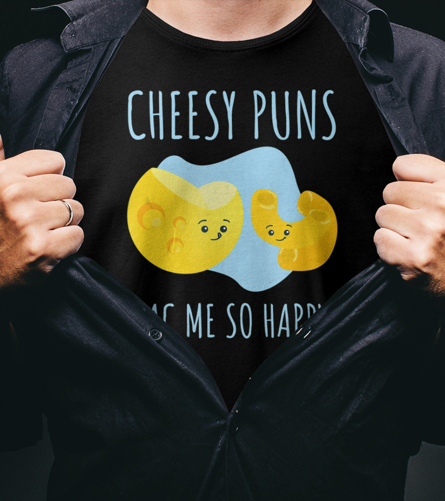 Cheesy Puns Mac Me So Happy Mac Cheese Pun Funny Cheesy T-Shirt