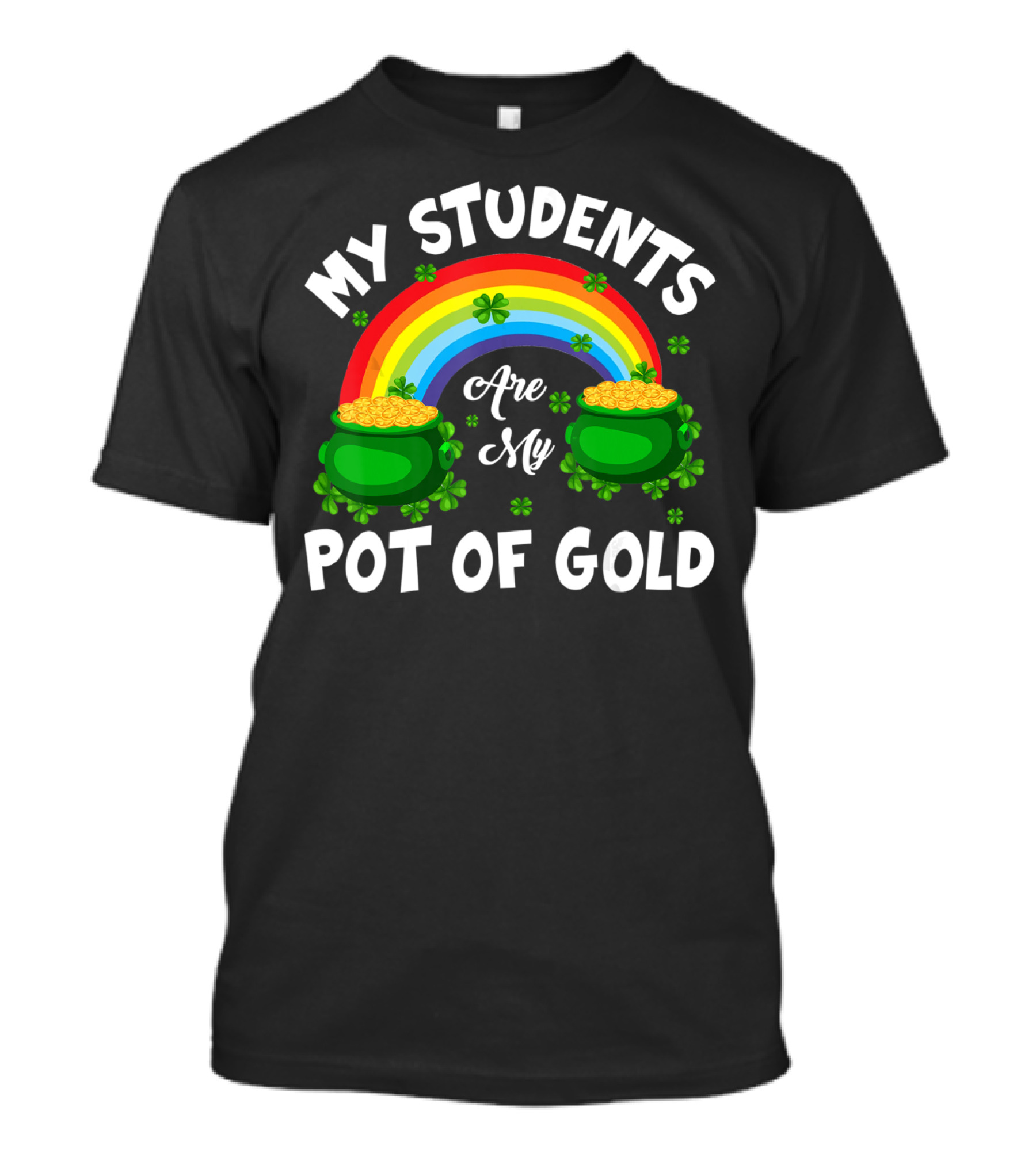 My Students Are My Pot Of Gold Rainbow Clover T-Shirt