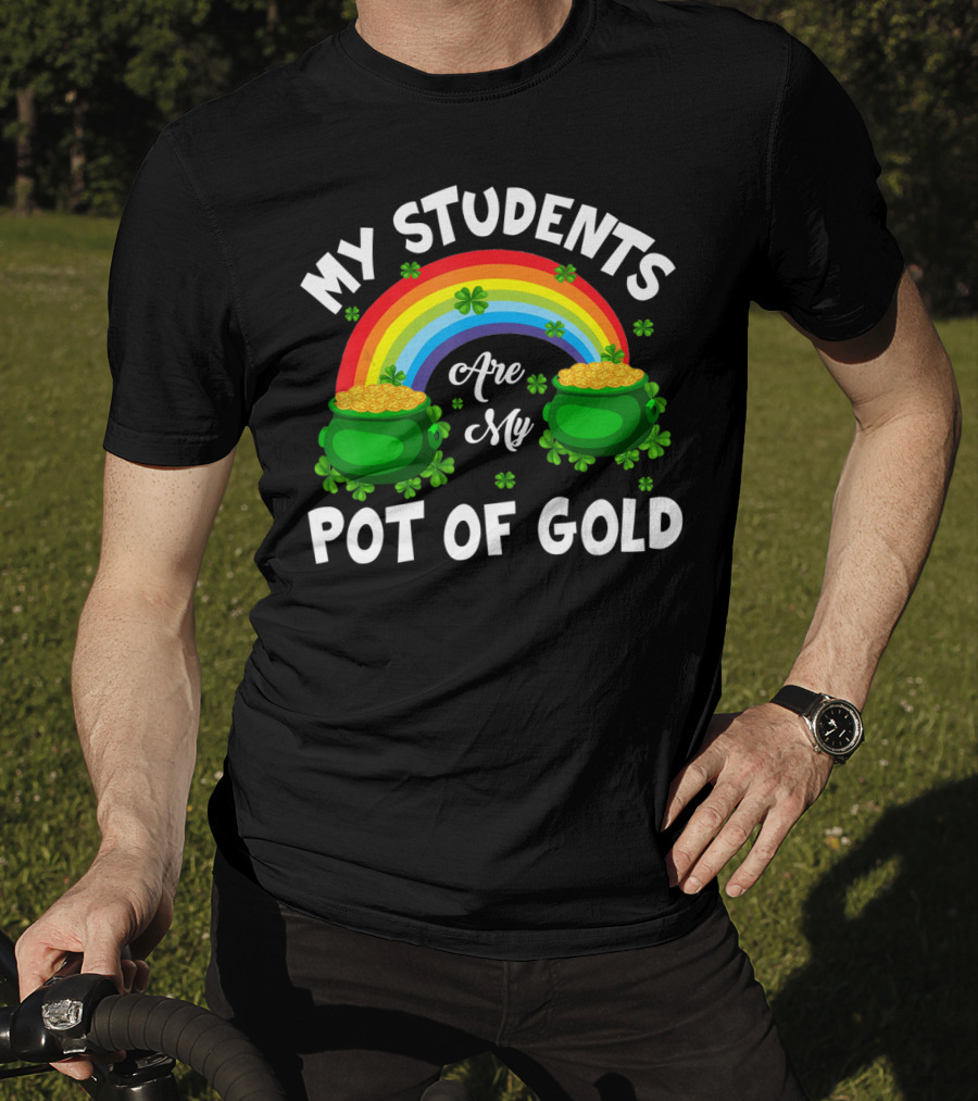 My Students Are My Pot Of Gold Rainbow Clover T-Shirt