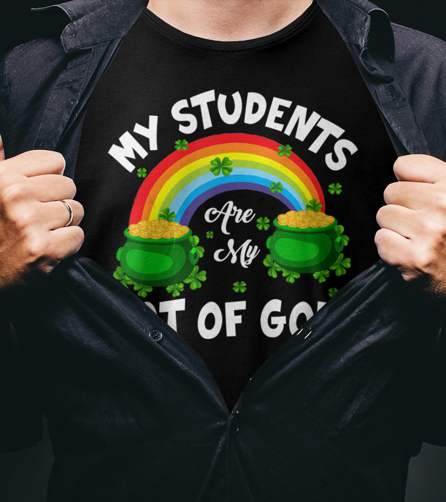 My Students Are My Pot Of Gold Rainbow Clover T-Shirt