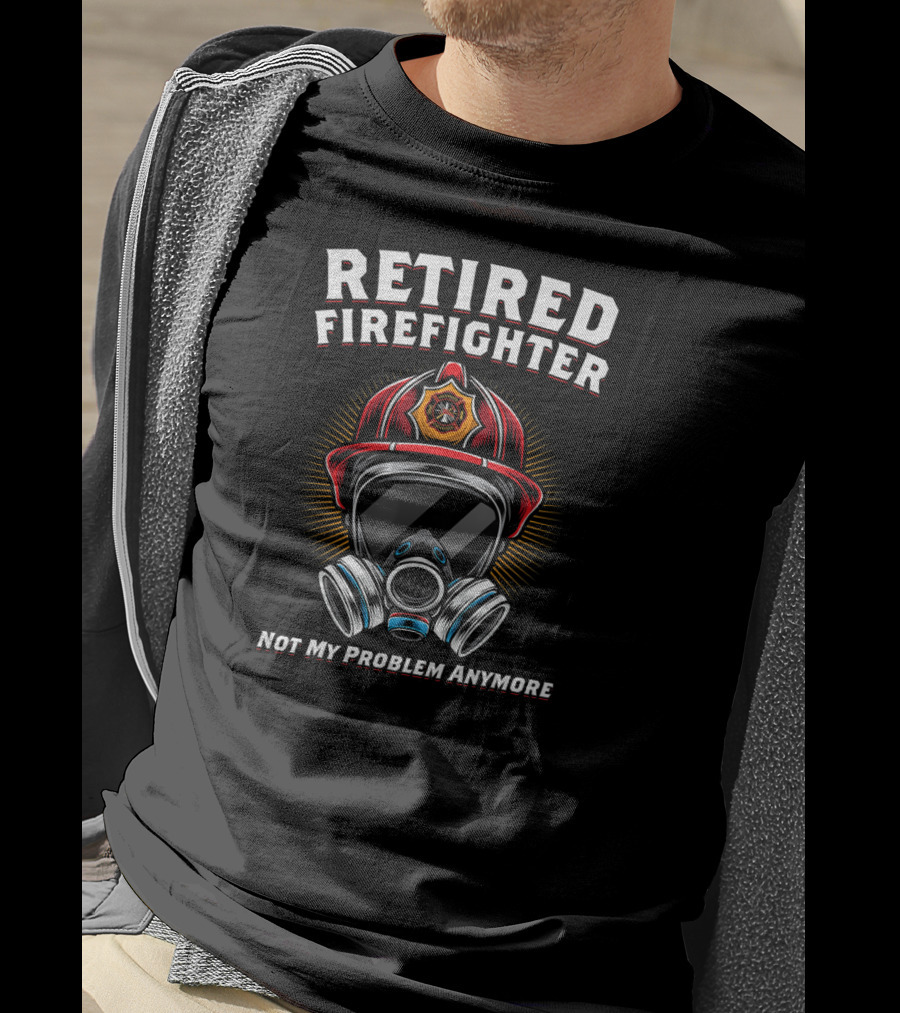 Retired Firefighter Not My Problem Anymore Fire Helmet And Mask T-Shirt
