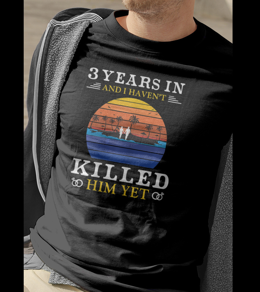 3 Years In And I Haven't Killed Him Yet Beach Sunset Palm Trees Couple T-Shirt