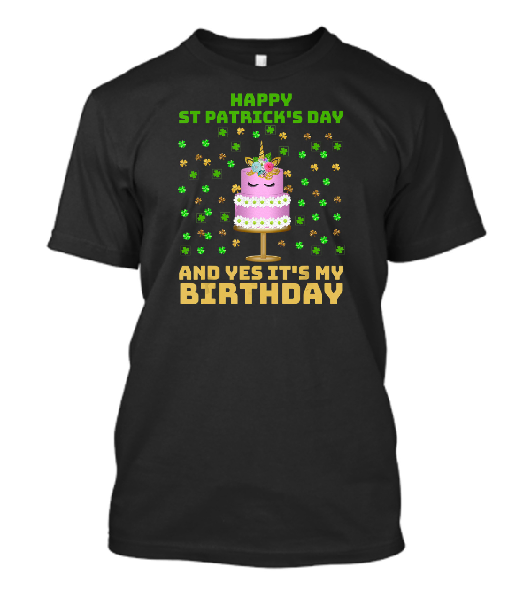 Happy St Patrick's Day And Yes It's My Birthday T-Shirt