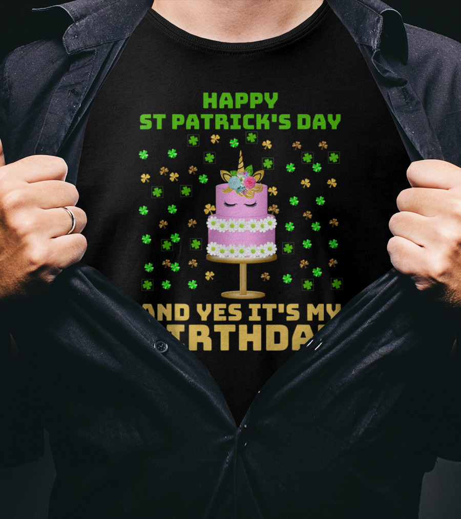 Happy St Patrick's Day And Yes It's My Birthday T-Shirt
