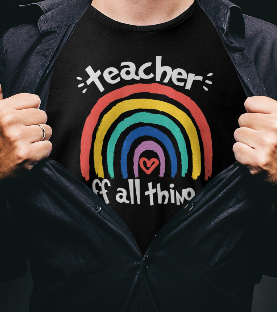 Teacher Of All Things Rainbow Heart Off All Things T-Shirt