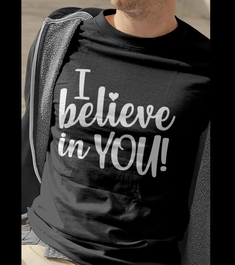 Teacher Test Day I Believe In You I Believe In You T-Shirt