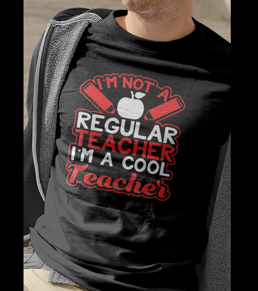 I'm Not A Regular Teacher I'm A Cool Teacher T-Shirt