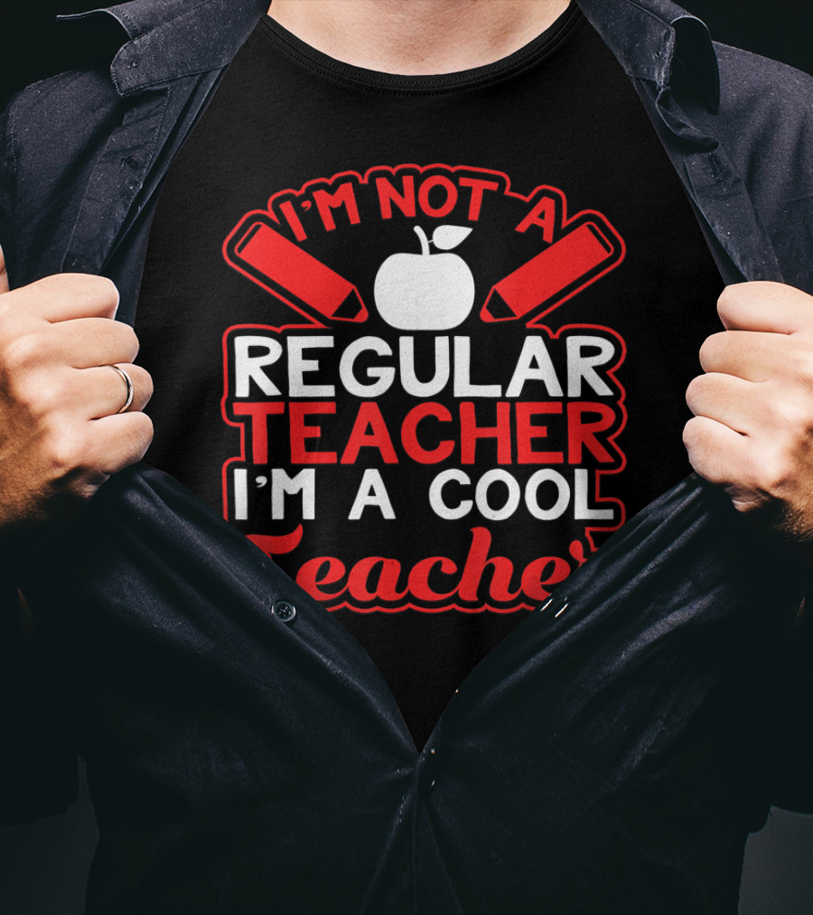 I'm Not A Regular Teacher I'm A Cool Teacher T-Shirt