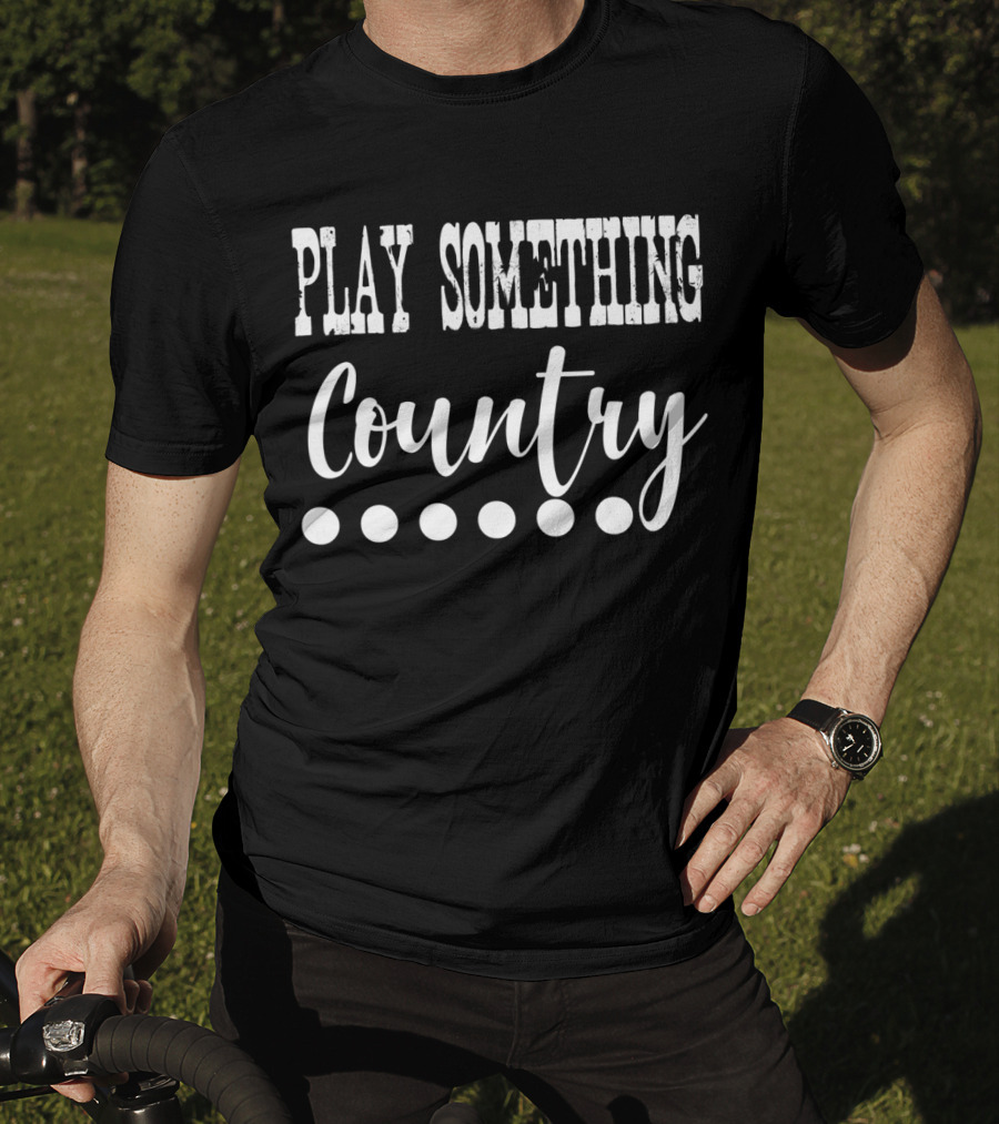 PLAY SOMETHING COUNTRY Country Music Lyrics T-Shirt