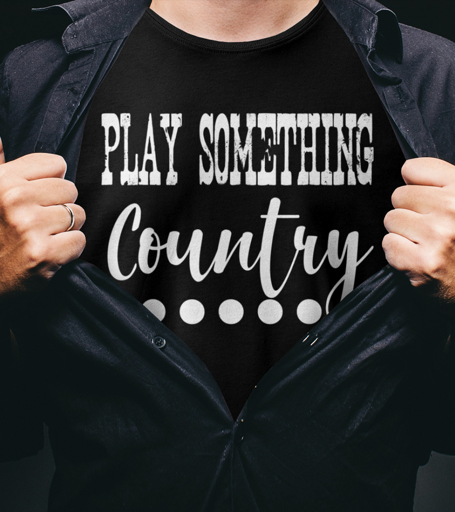 PLAY SOMETHING COUNTRY Country Music Lyrics T-Shirt