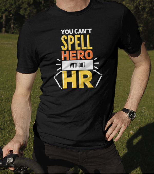 You Can't Spell Hero Without HR T-Shirt