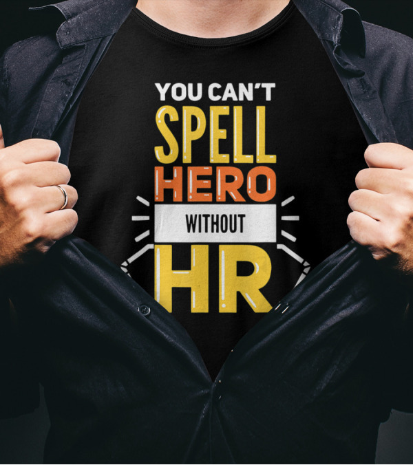 You Can't Spell Hero Without HR T-Shirt