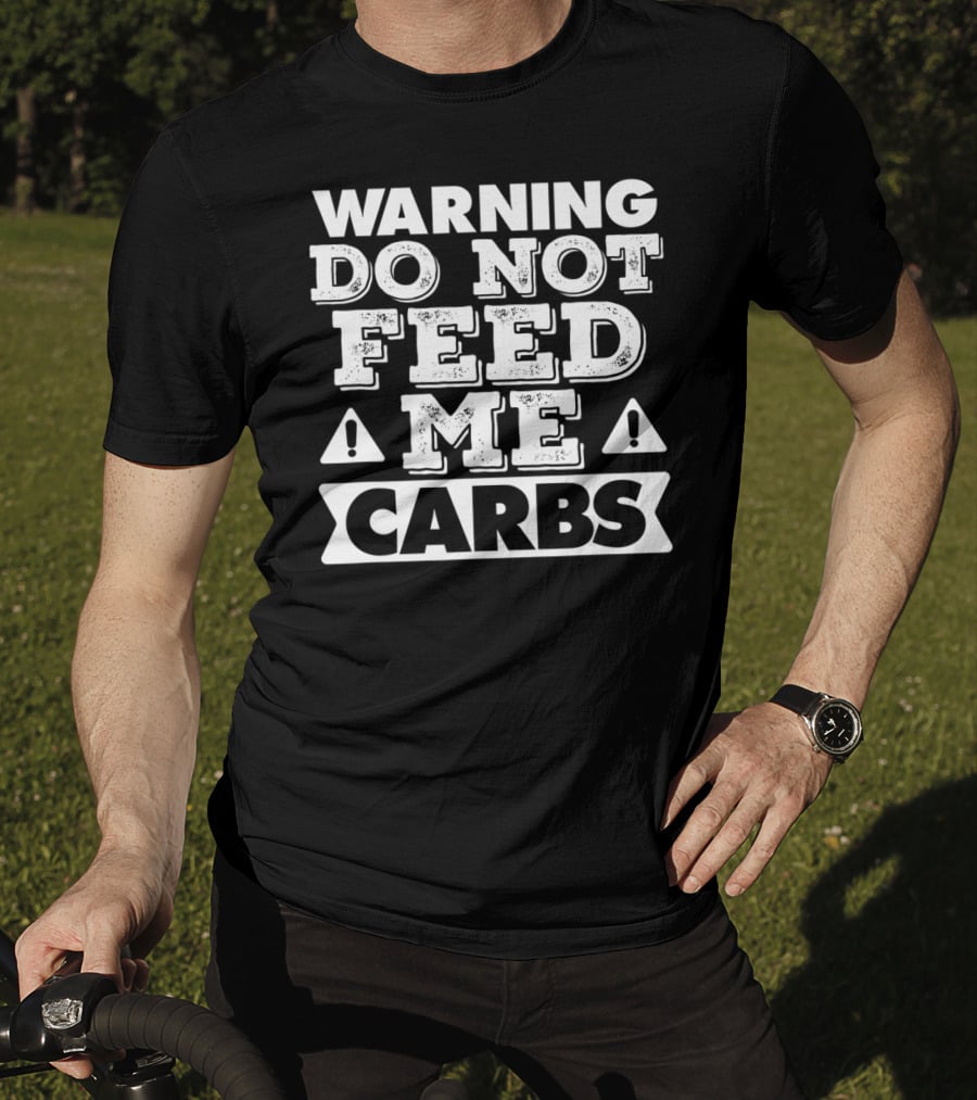 Warning Do Not Feed Me Carbs T-Shirt