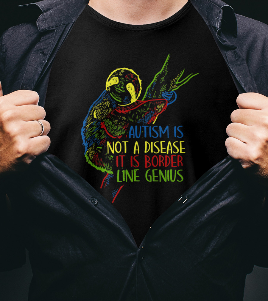 Autism Is Not A Disease It Is Border Line Genius Sloth T-Shirt