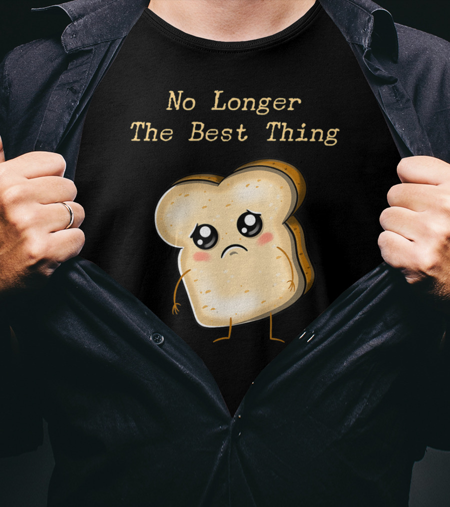 No Longer The Best Thing Sad Sliced Bread T-Shirt