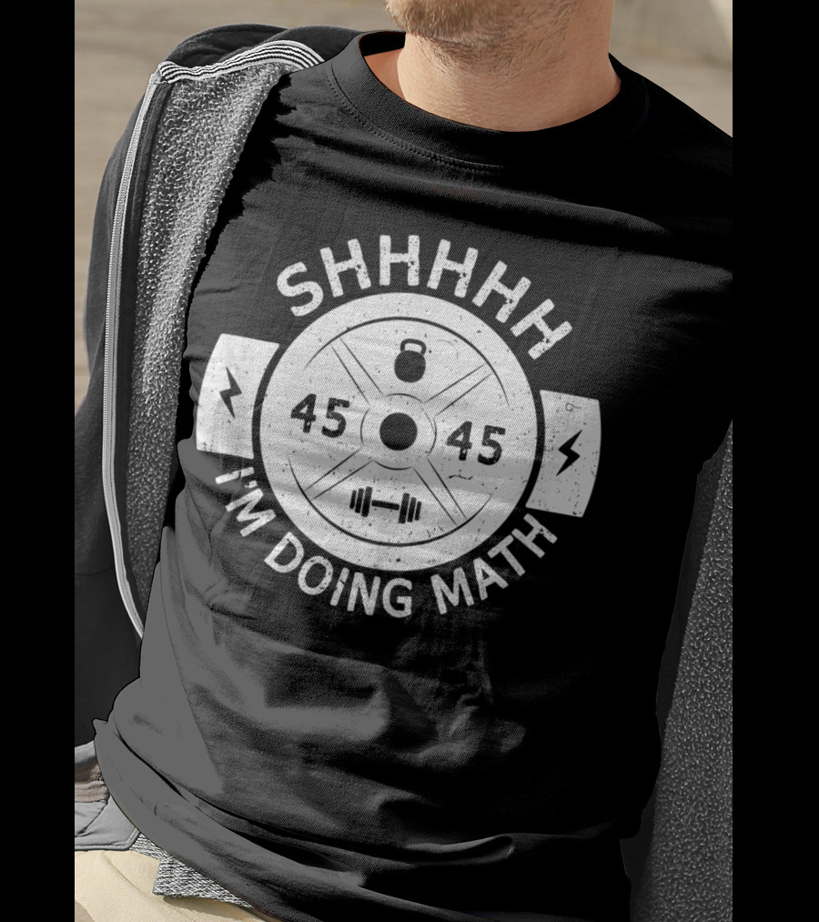 Shhhhh I'm Doing Math Weight Plate 45 Gym Fitness T-Shirt
