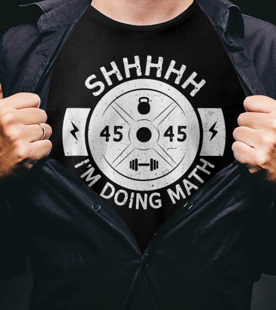 Shhhhh I'm Doing Math Weight Plate 45 Gym Fitness T-Shirt