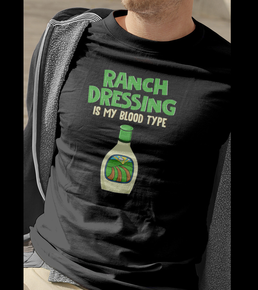 Ranch Dressing Is My Blood Type T-Shirt