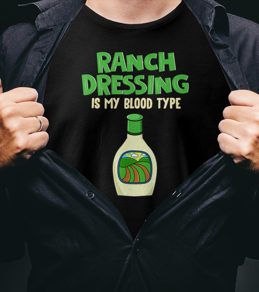 Ranch Dressing Is My Blood Type T-Shirt