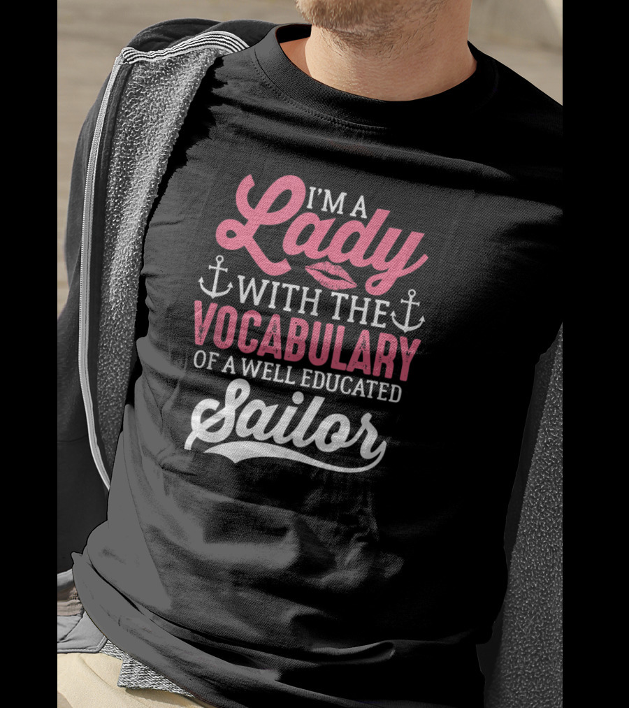 I'm A Lady With The Vocabulary Of A Well Educated Sailor T-Shirt
