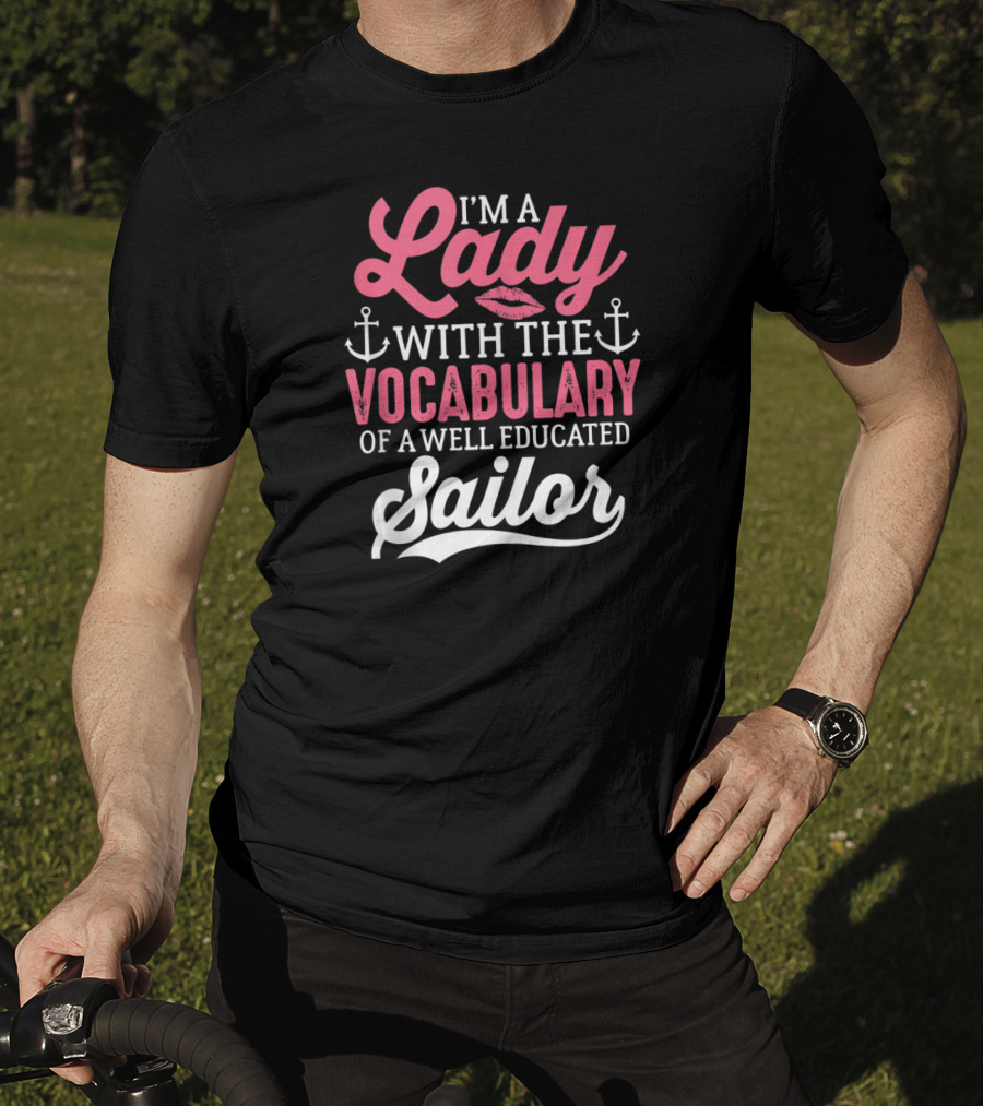 I'm A Lady With The Vocabulary Of A Well Educated Sailor T-Shirt