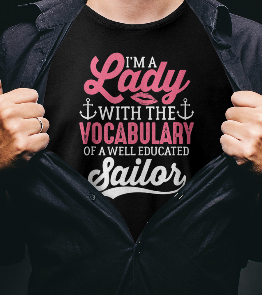 I'm A Lady With The Vocabulary Of A Well Educated Sailor T-Shirt