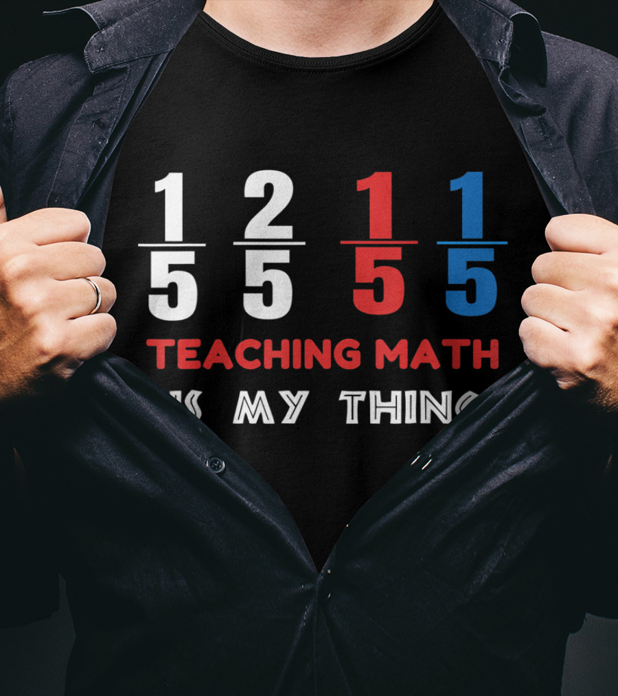 1 5 2 5 1 5 1 5 Teaching Math Is My Thing T-Shirt