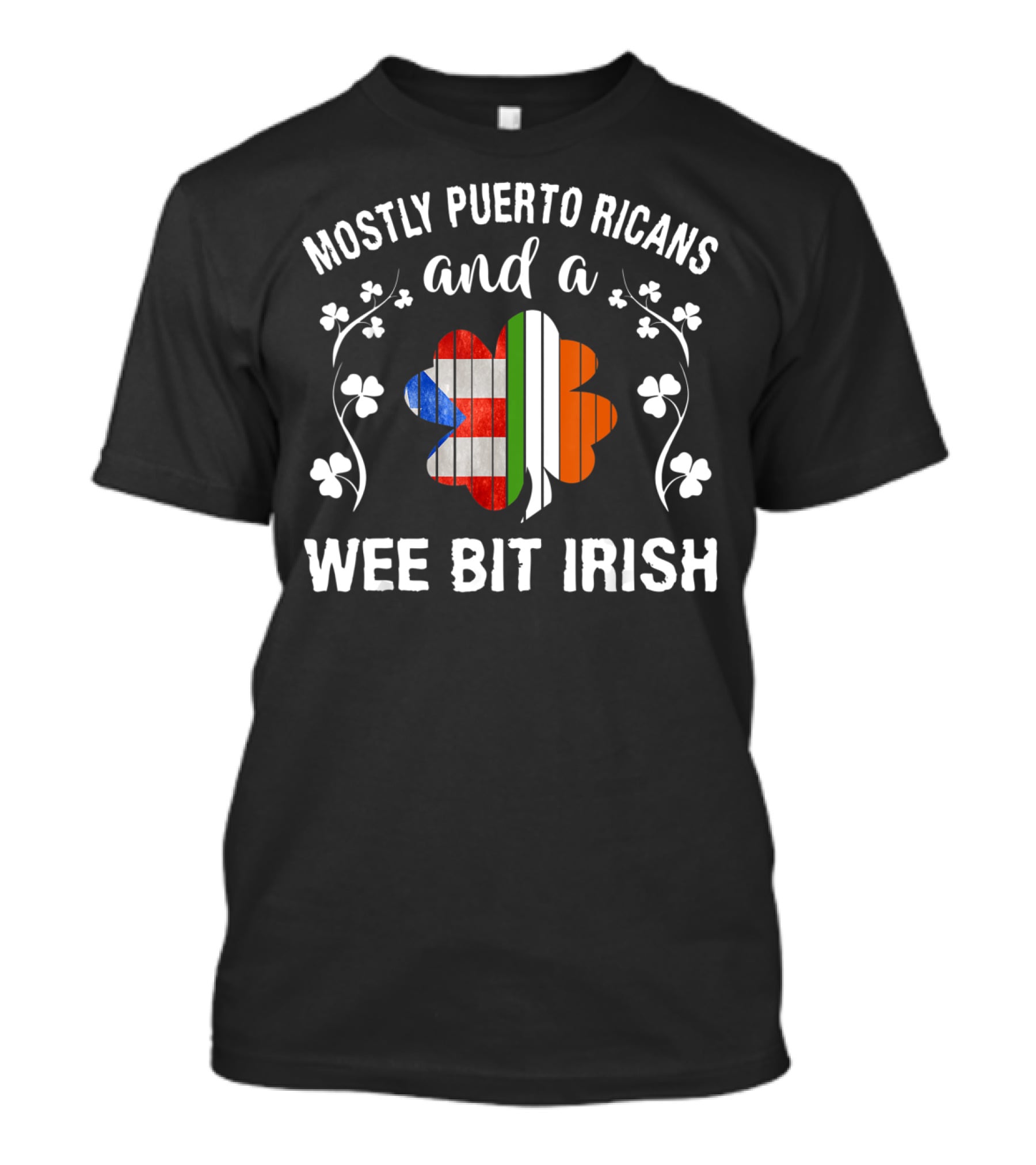 Mostly Puerto Ricans And A Wee Bit Irish Shamrock Flags T-Shirt