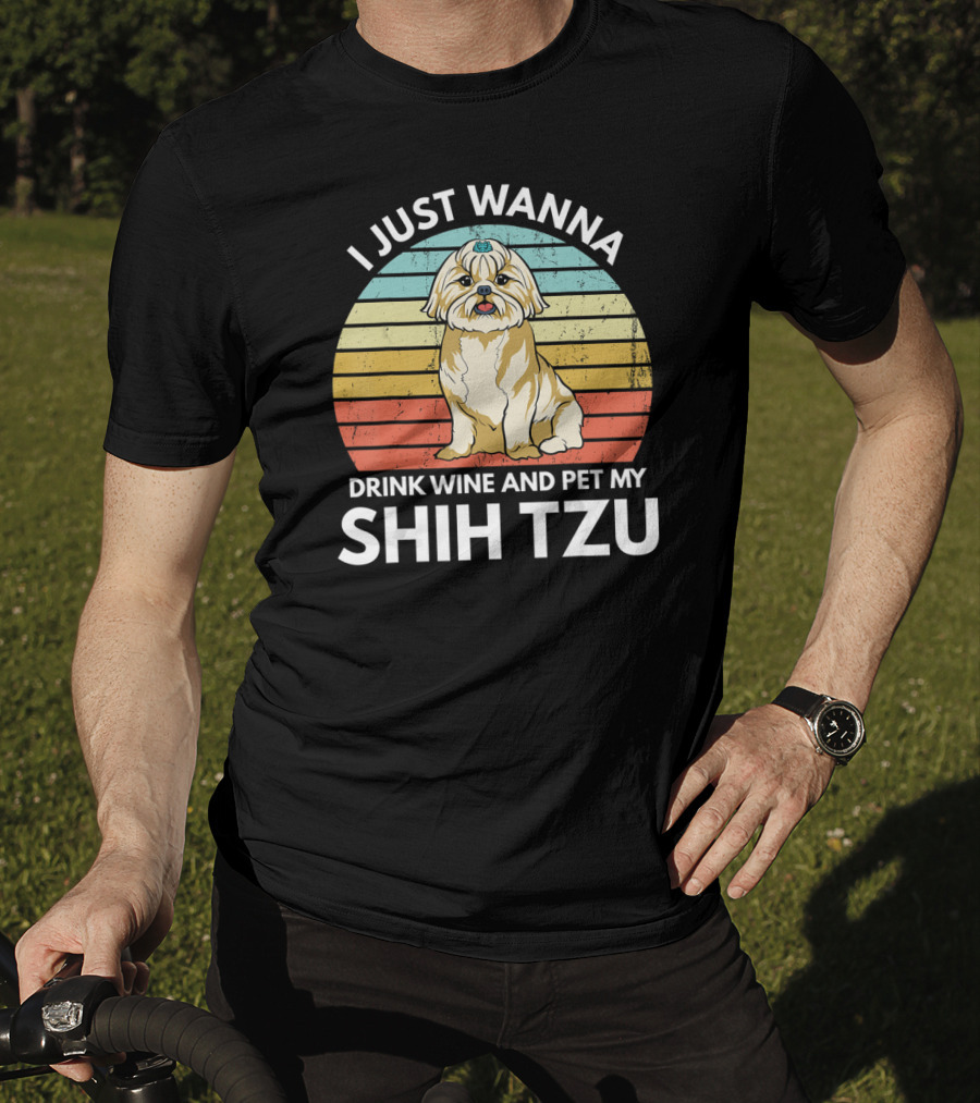 I Just Wanna Drink Wine And Pet My Shih Tzu T-Shirt