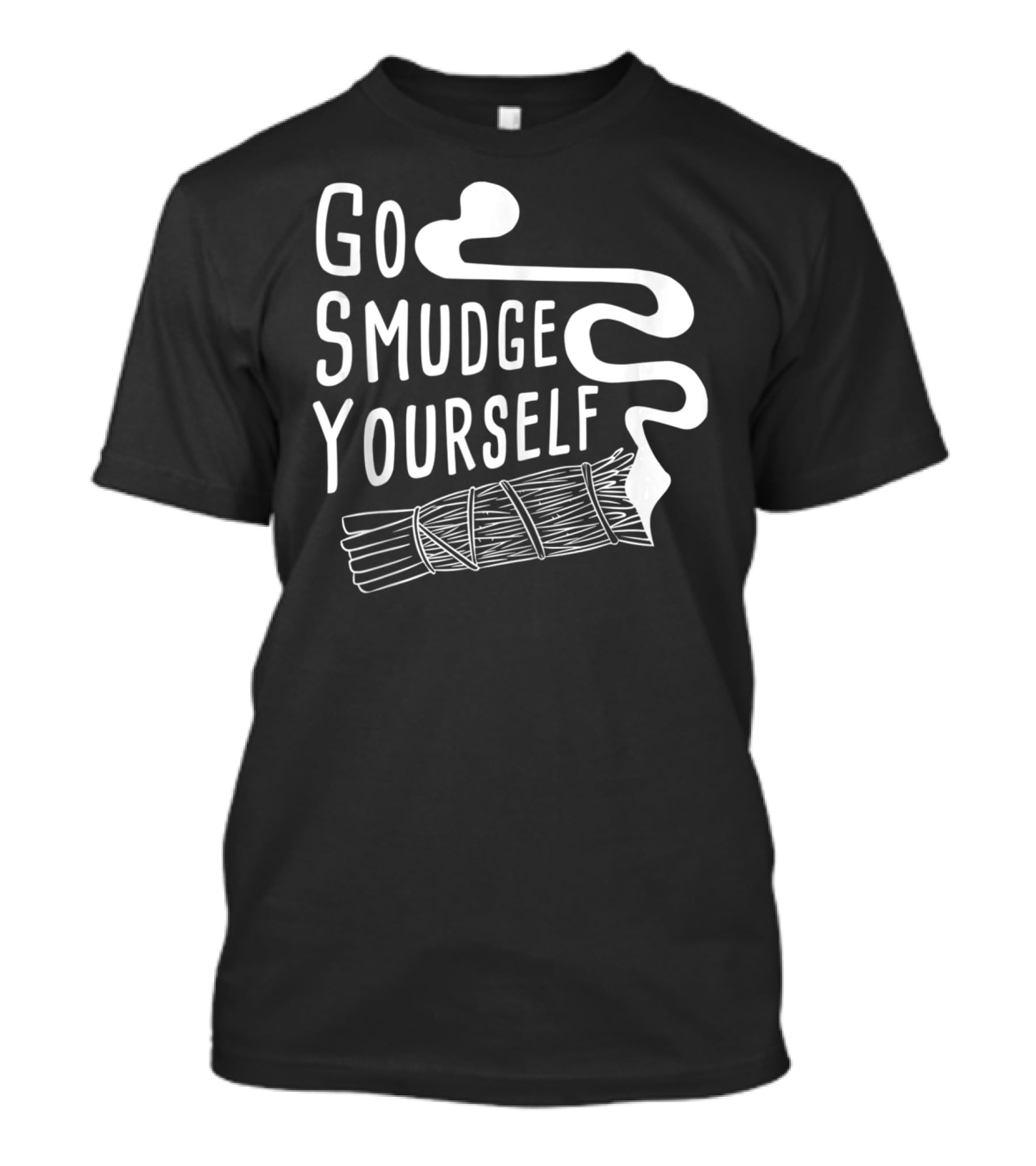 Go Smudge Yourself Cleansing Aura Sage Stick Smudging Smoke T-Shirt