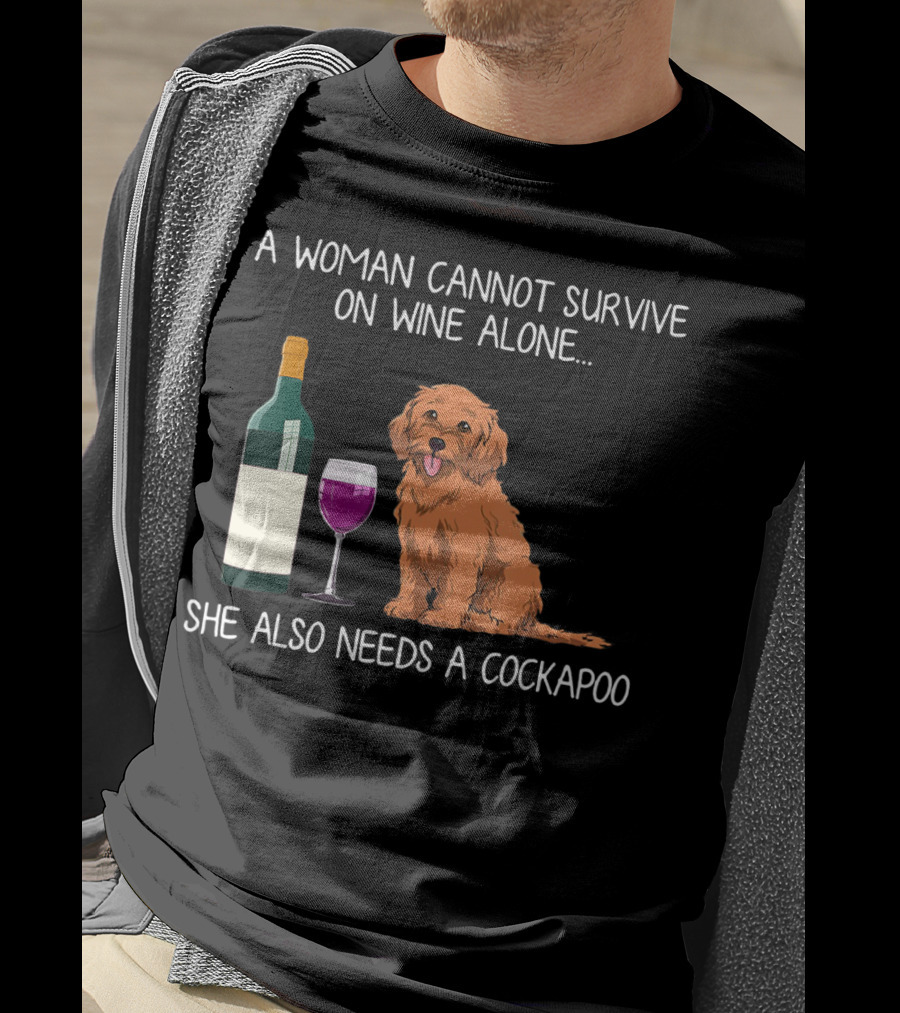 A Woman Cannot Survive On Wine Alone She Also Needs A Cockapoo T-Shirt