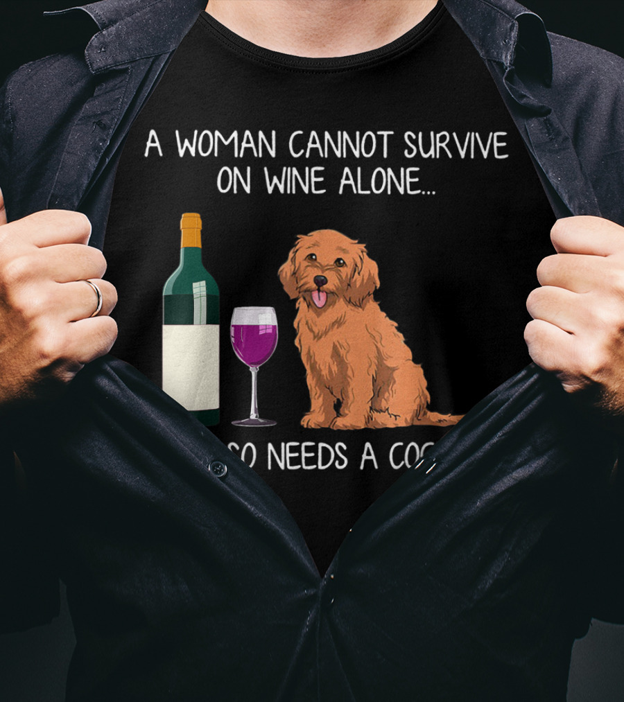 A Woman Cannot Survive On Wine Alone She Also Needs A Cockapoo T-Shirt
