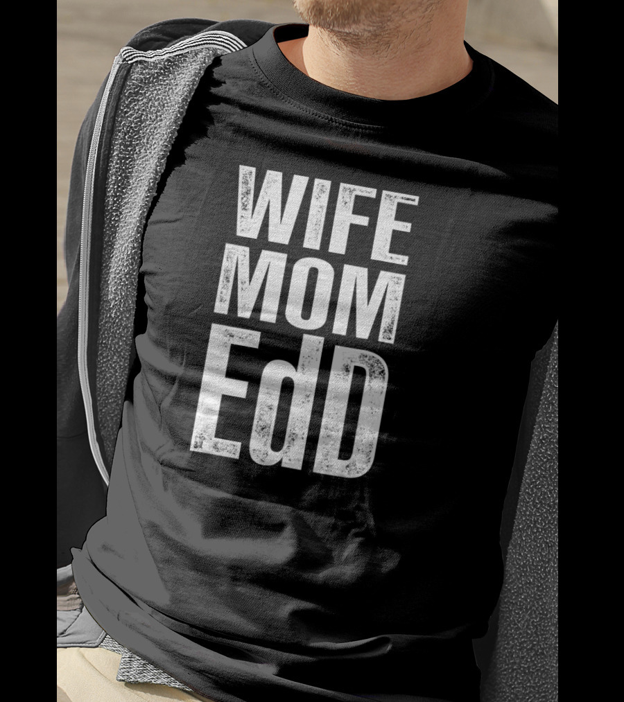 Wife Mom EdD Doctor Of Education T-Shirt