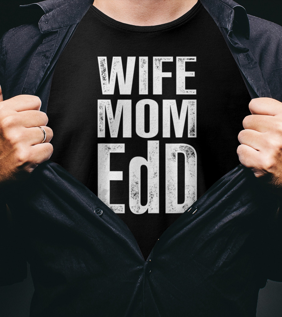 Wife Mom EdD Doctor Of Education T-Shirt