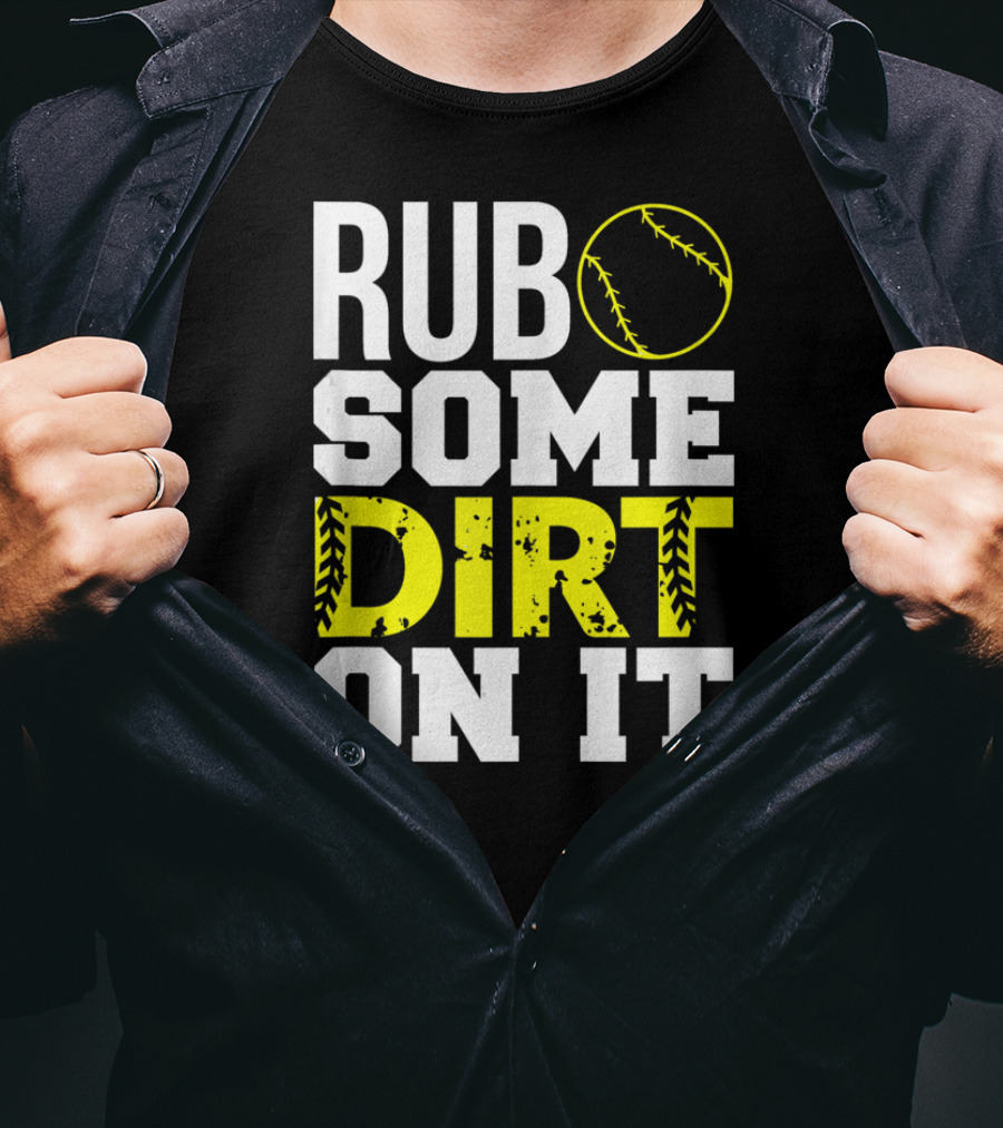 Rub Some Dirt On It Softball Design With Yellow Stitching T-Shirt