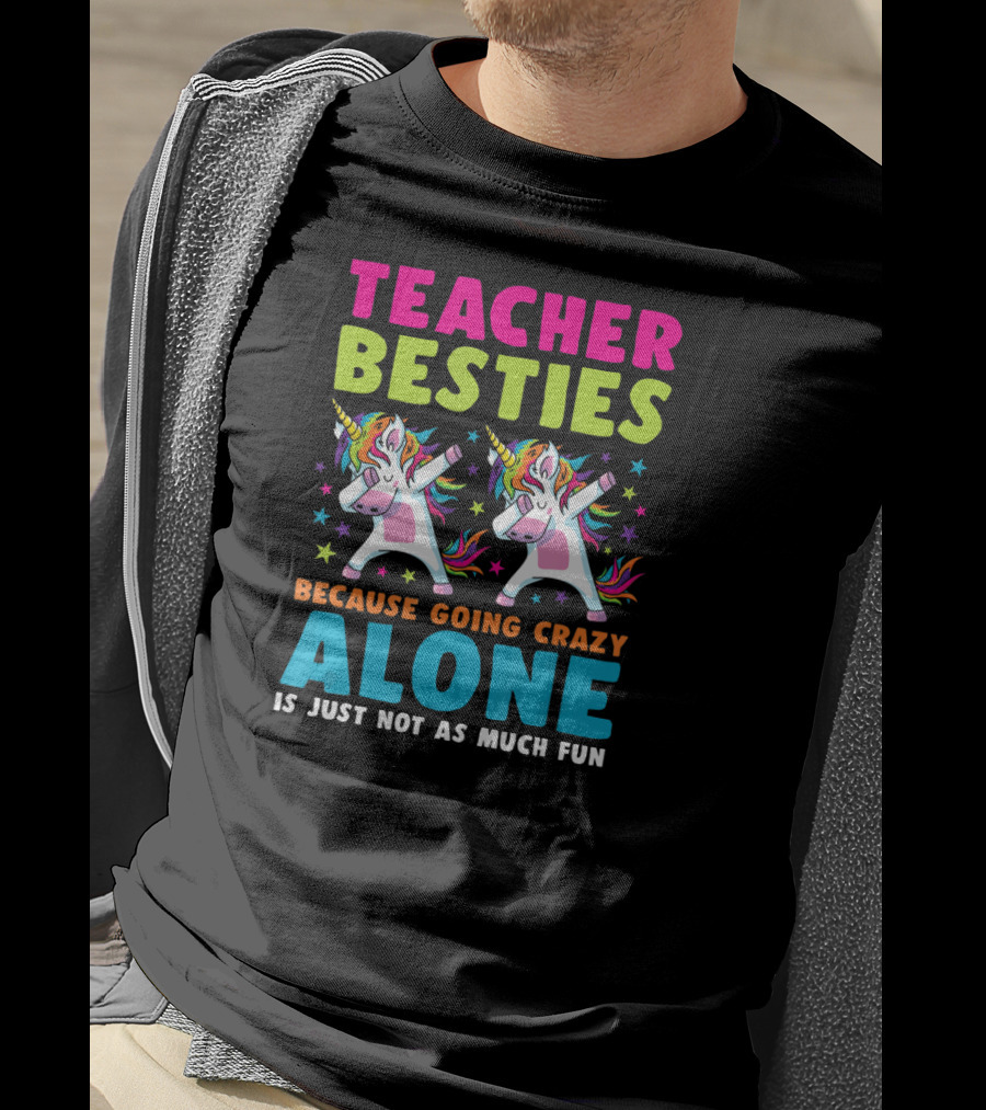 Teacher Besties Because Going Crazy Alone Is Just Not As Much Fun T-Shirt