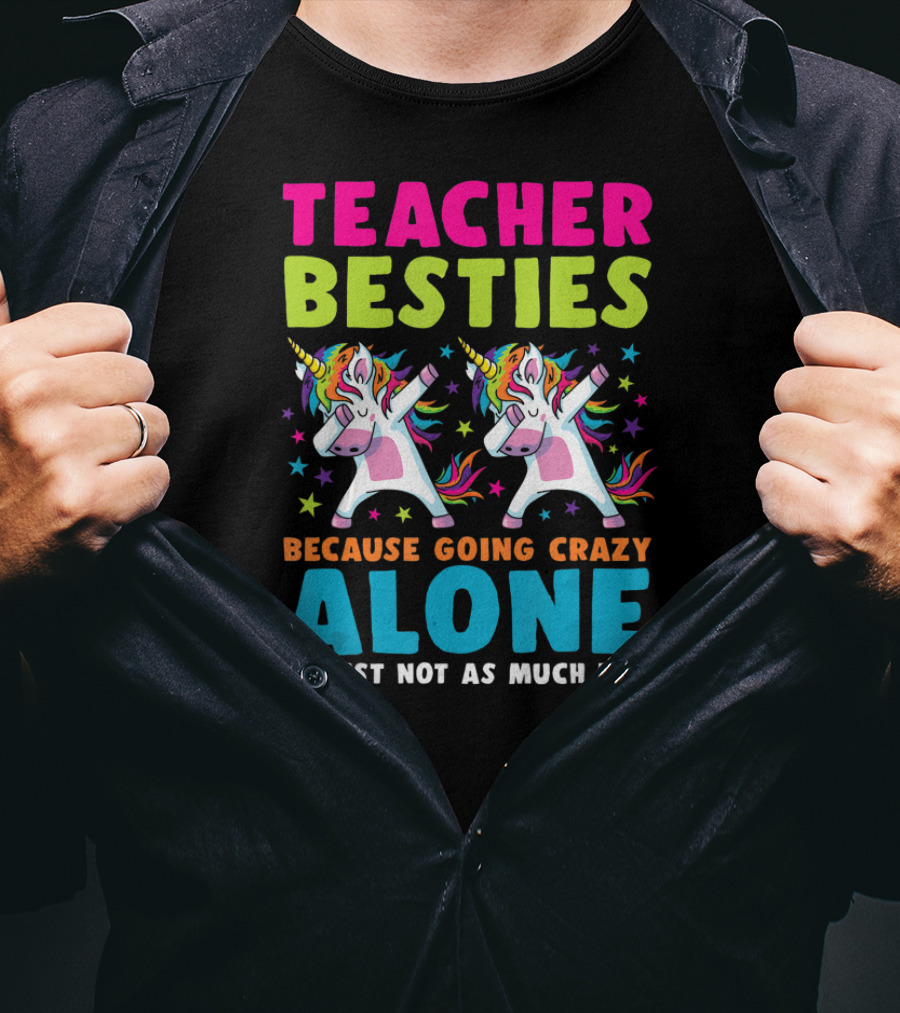Teacher Besties Because Going Crazy Alone Is Just Not As Much Fun T-Shirt