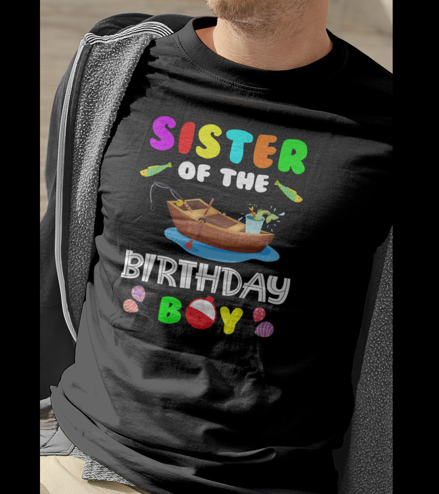 Sister Of The Birthday Boy Colorful Fishing Boat With Balloons And Fish T-Shirt