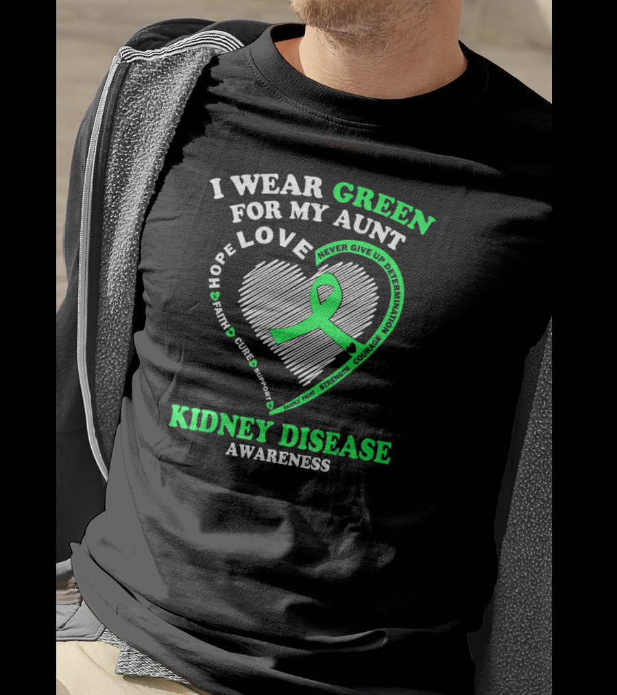 I Wear Green For My Aunt Love Hope Faith Cure Support Strength Courage Kidney Disease Awareness T-Shirt