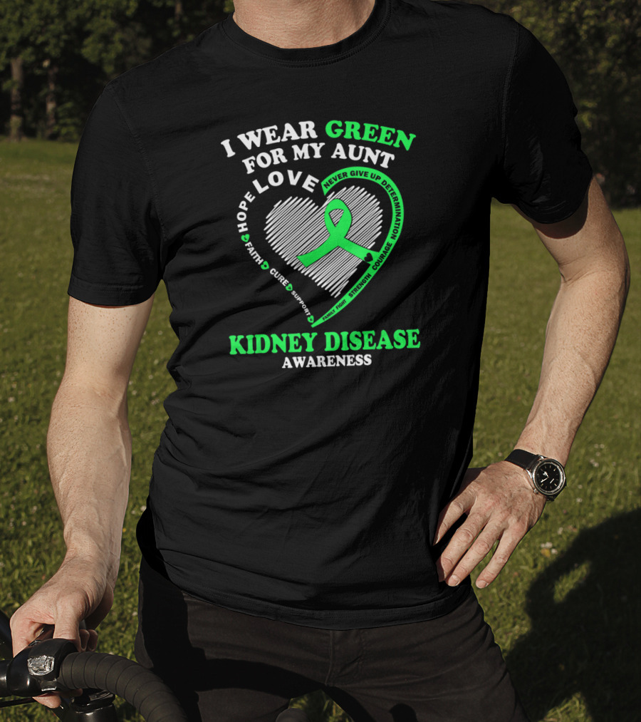 I Wear Green For My Aunt Love Hope Faith Cure Support Strength Courage Kidney Disease Awareness T-Shirt