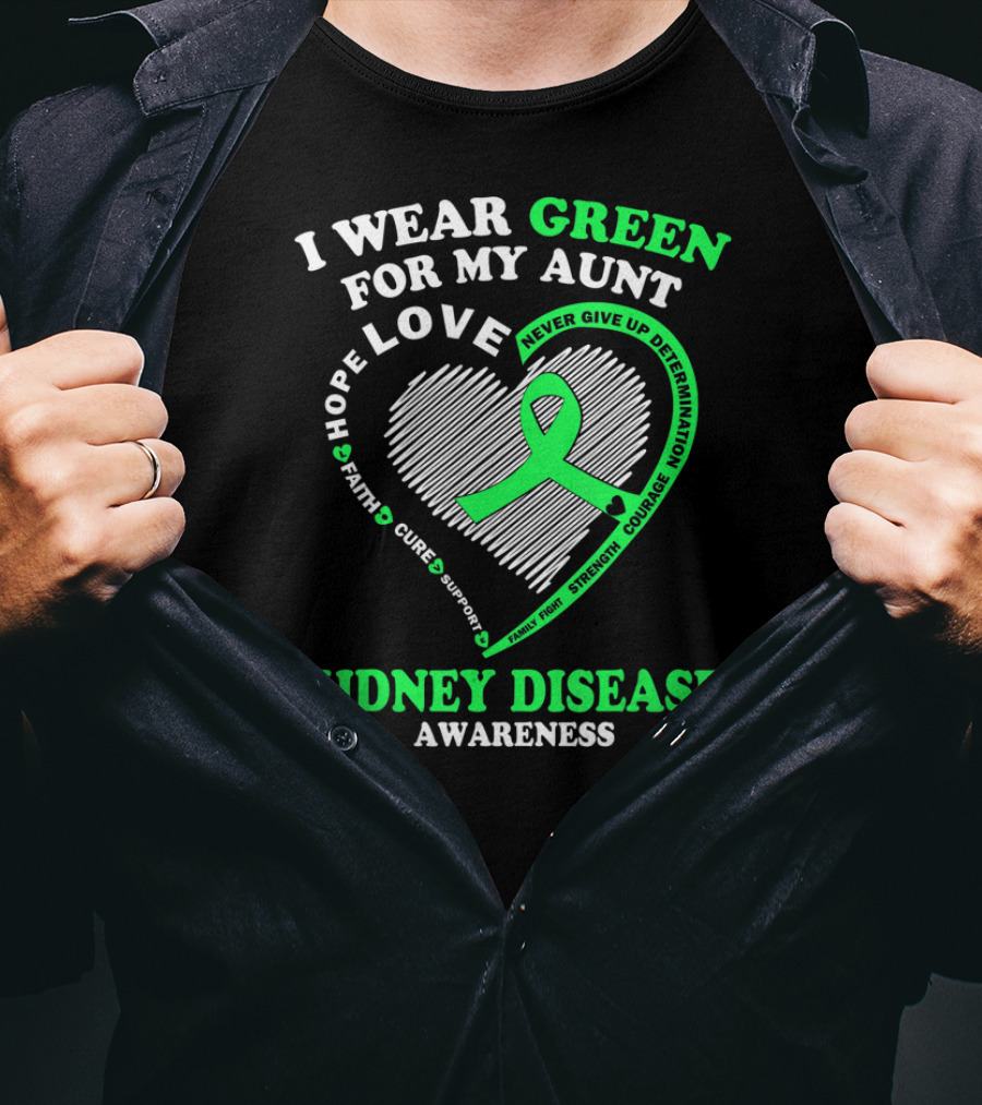 I Wear Green For My Aunt Love Hope Faith Cure Support Strength Courage Kidney Disease Awareness T-Shirt