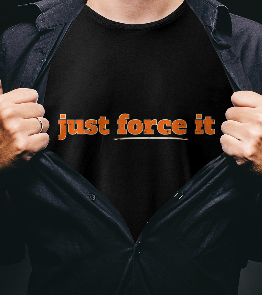 Just Force It Bold Orange Text T-Shirt