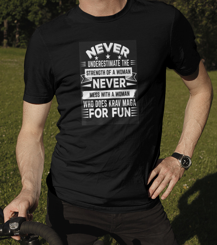 Never Underestimate The Strength Of A Woman Never Mess With A Woman Who Does Krav Maga For Fun T-Shirt