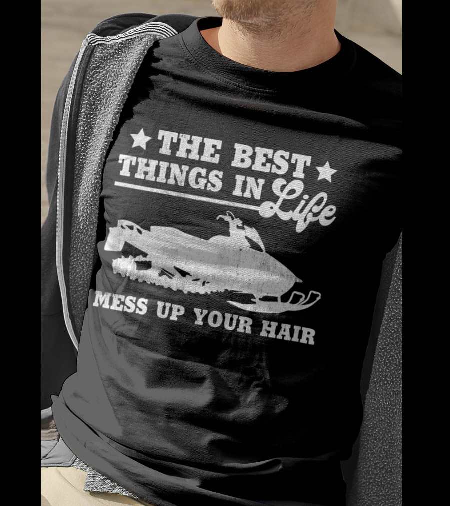 The Best Things In Life Mess Up Your Hair Snowmobile T-Shirt