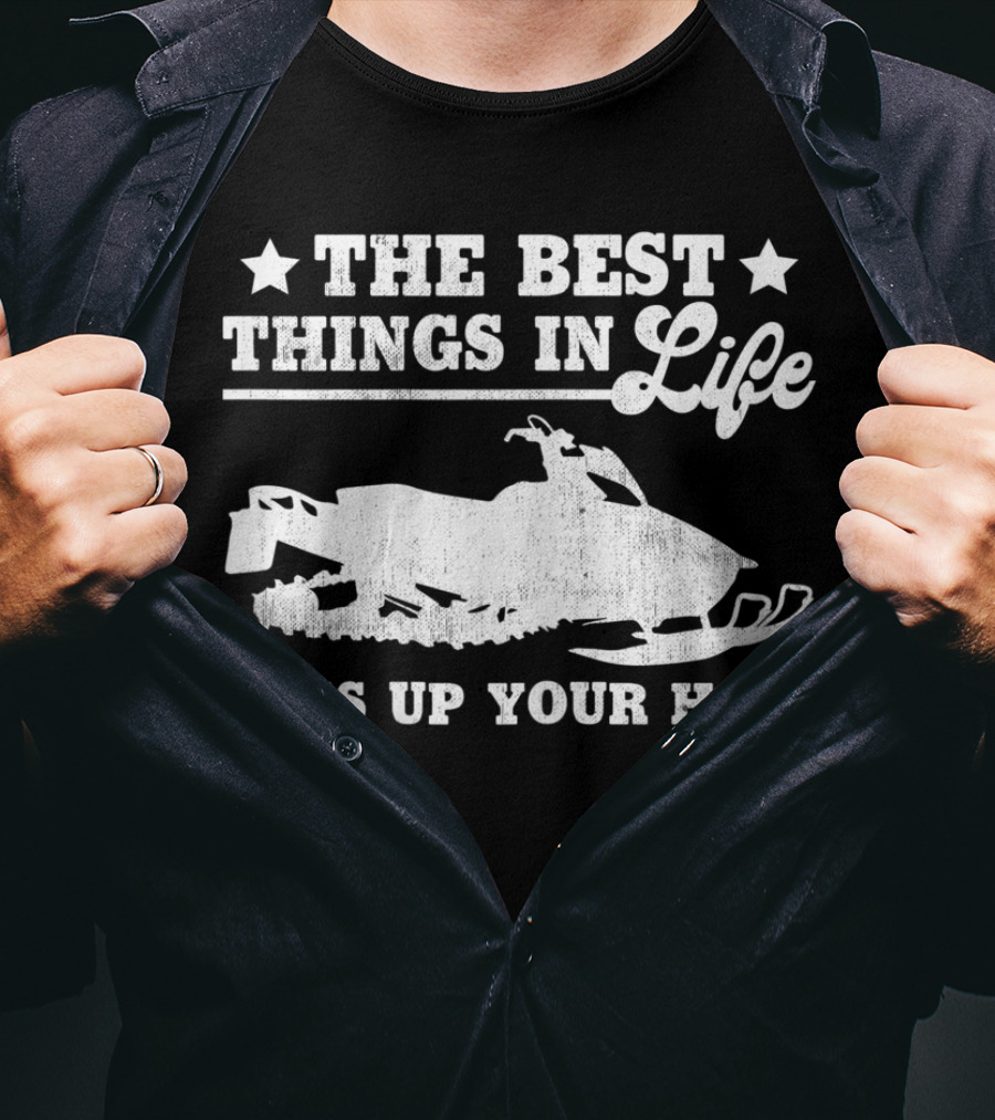 The Best Things In Life Mess Up Your Hair Snowmobile T-Shirt