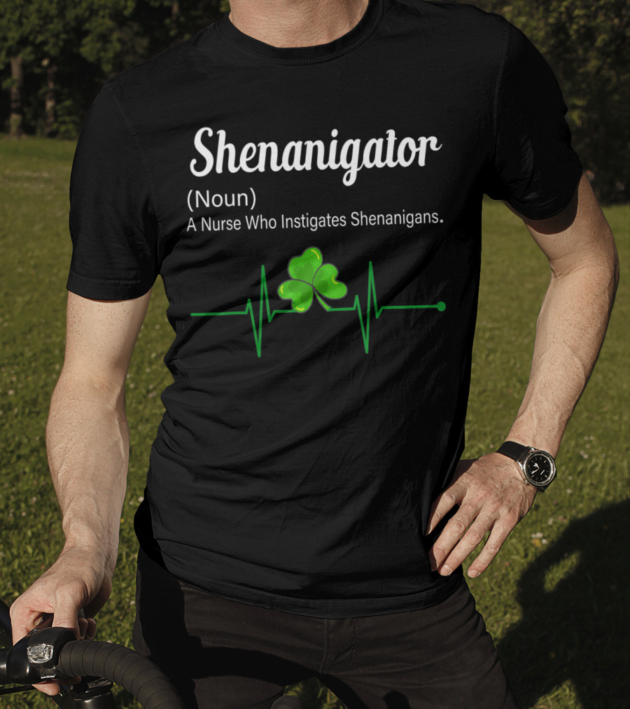 Shenanigator Noun A Nurse Who Instigates Shenanigans Shamrock Heartbeat T-Shirt