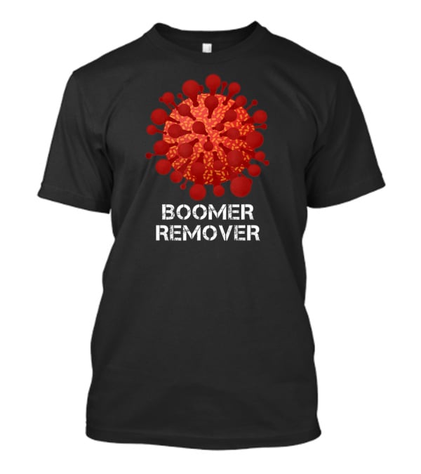 Boomer Remover Edgy Dark Humor Virus T-Shirt