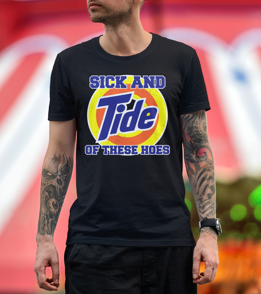 Sick and Tide of These Hoes T-Shirt