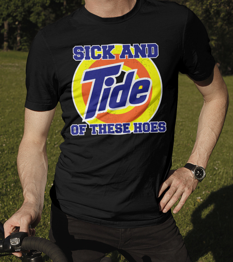 Sick And Tide Of These Hoes T-Shirt