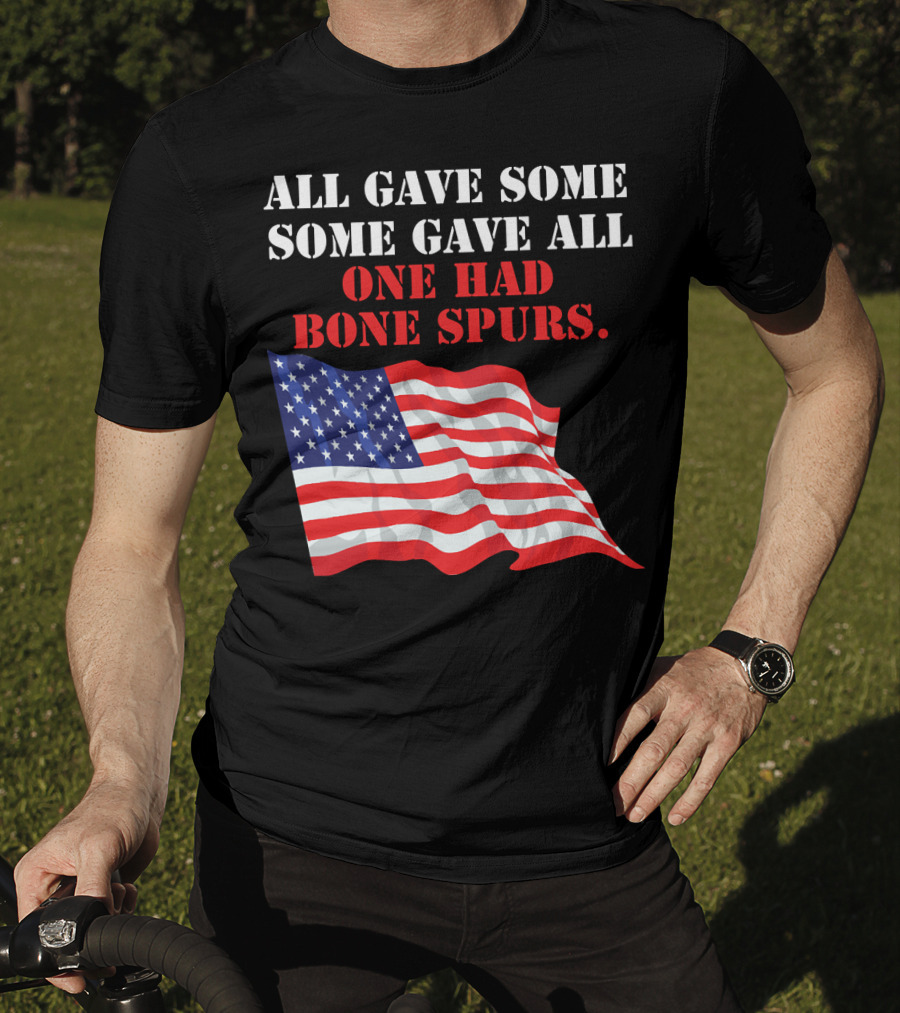 All Gave Some Some Gave All One Had Bone Spurs American Flag T-Shirt